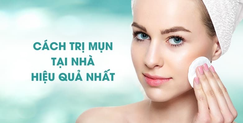 Cách trị mụn tại nhà hiệu quả và an toàn: Những phương pháp chuẩn mực đưa lại làn da khỏe đẹp