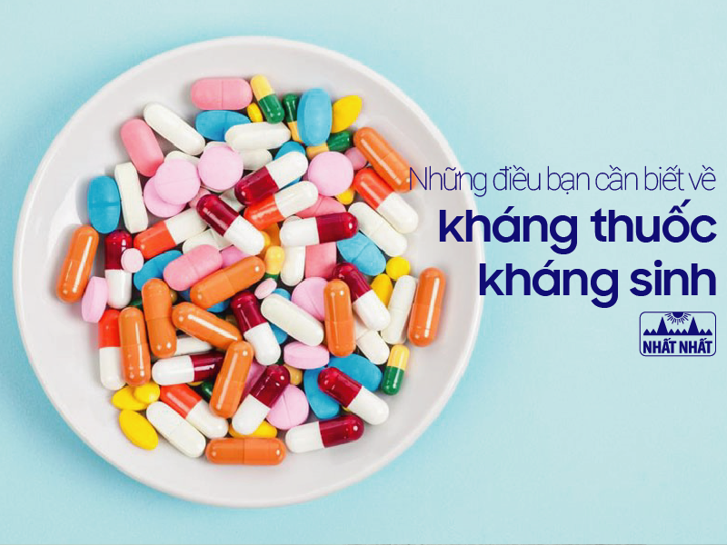 Kháng kháng sinh: Tầm quan trọng của việc phòng chống và điều trị