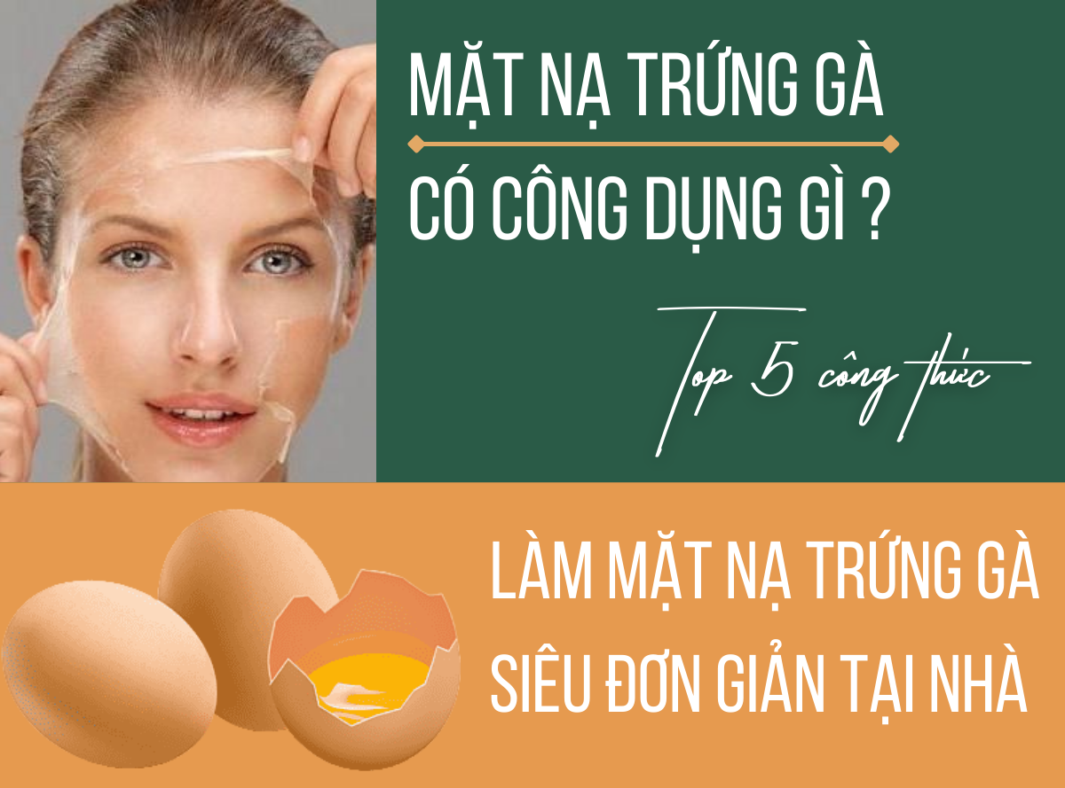 Mặt nạ trứng gà – Cách làm và các lợi ích cho làn da – Tư vấn chuyên gia