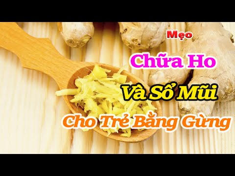 Chữa ho sổ mũi cho bé hiệu quả bằng gừng – Tư vấn chuyên gia và bí quyết đơn giản tại nhà